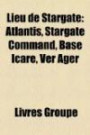 Lieu de Stargate: Atlantis, Stargate Command, Base Icare, Ver Ager (French Edition)