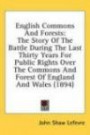 English Commons and Forests: The Story of the Battle During the Last Thirty Years for Public Rights Over the Commons and Forest of England and Wale