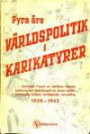 Fyra års VÄRLDSPOLITIK i KARIKATYRER: ... berättad i tusch av världens främsta tecknare och beledsagad av korta texter, skildrande krigets fortlöpande utveckling 1939-1943
