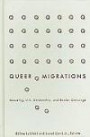 Queer Migrations : Sexuality, U.S. Citizenship, and Border Crossings