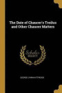 The Date of Chaucer's Troilus and Other Chaucer Matters