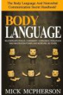 Body Language - Mick McPherson: The Body Language And Nonverbal Communication Secret Handbook! Relationships Insight, Charismatic Confidence, Persuasion And Negotiation Power, And More Will Be Yours!