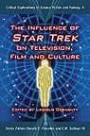 The Influence of Star Trek on Television, Film and Culture (Critical Explorations in Science Fiction and Fantasy)