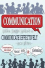 Communication: Golden Nugget Methods to Communicate Effectively - Interpersonal, Influence, Social Skills, Listening