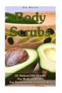 Body Scrubs: 35 Natural DIY Scrubs For Body and Face For Radiant and Youthful Skin: (Essential Oils, Body Scrubs, Aromatherapy)
