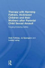 Therapy with Harming Fathers, Victimized Children and their Mothers after Parental Child Sexual Assault: Forging Enduring Safety