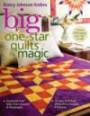 Big One-Star Quilts by Magic: Diamond-Free(r) Stars from Squares & Rectangles 14 Stars in 4 Sizes, 28 Quilting Designs, 4 Project
