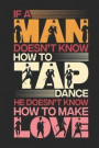 If a Man Doesn't Know How To Tap Dance He Doesn't Know How To Make Love: Funny Blank Lined Journal Notebook, 120 Pages, Soft Matte Cover, 6 x 9