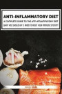 Anti-Inflammatory Diet: A Complete Guide to the Anti-Inflammatory Diet, How to Reduce Inflammation?: What You Should Eat & Avoid to Reset Your