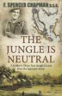The Jungle is Neutral: A Soldier's Three Year Escape from the Japanese Army