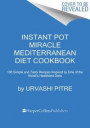 Instant Pot Miracle Mediterranean Diet Cookbook: 100 Simple and Tasty Recipes Inspired by One of the World's Healthiest Diets