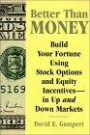 Better Than Money: Build Your Fortune Using Stock Options and Other Equity Incentives--in Up and Down Markets
