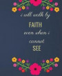 I Will Walk By Faith Even When I Cannot See: Scripture Journal - Write Sermon Notes In This 120 Pages Wide Ruled Notebook