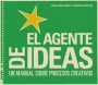 El agente de ideas : Un manual sobre procesos creativos
