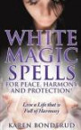 Wicca: White Magic Spells: White Magic Spells for Peace, Harmony and Protection! Live a Life that is Full of Harmony