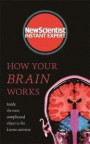 How Your Brain Works: Inside the most complicated object in the universe (New Scientist Instant Expert)