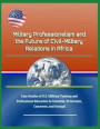 Military Professionalism and the Future of Civil-Military Relations in Africa - Case Studies of U.S. Military Training and Professional Education in C