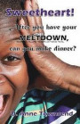 Sweetheart! After you have your meltdown, can you make dinner?: Forget the how-to books, this is about what mothers around the world really think