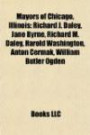 Mayors of Chicago, Illinois: Richard J. Daley, Jane Byrne, Richard M. Daley, Harold Washington, Anton Cermak, William Butler Ogden