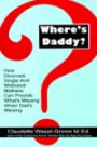 Where's Daddy? : How Divorced Single Widowed Mothers Can Provide What's Missing When Dad's Missin