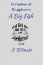 Definition of Happiness: A Big Fish and a Witness: Funny Novelty Fishing Enthusiast Gift - Small Lined Notebook - (6' x 9')