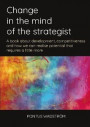 Change in the mind of the strategist : a book about development, competitiveness and how we can realise potential that requires a little more
