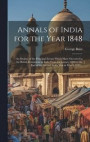 Annals of India for the Year 1848; an Outline of the Principal Events Which Have Occurred in the British Dominions in India From 1st January 1848 to the end of the Second Seikh War in March 1849