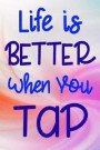 Life is Better When You Tap: Dancer Kids Tap Dancing Journal Gift Lined Notebook