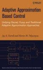 Adaptive Approximation Based Control: Unifying Neural, Fuzzy and Traditional Adaptive Approximation Approaches (Adaptive and Learning Systems for Signal Processing, Communications and Control Series)