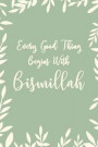 Every Good Thing Begins with Bismillah: Floral Muslim Dot Bullet Notebook/Journal Gift for Islamic Girls And Women