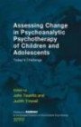 Assessing Change in Psychoanalytic Psychotherapy of Children and Adolescents: Today's Challenge (EFPP Series (European Federation for Psychoanalytic Psychotherapy))