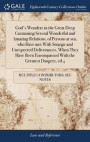 God's Wonders in the Great Deep Containing Several Wonderful and Amazing Relations, of Persons at Sea, Who Have Met with Strange and Unexpected Deliverances, When They Have Been Encompassed with the