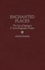 Enchanted Places: The Use of Setting in F. Scott Fitzgerald's Fiction (Contributions to the Study of American Literature)