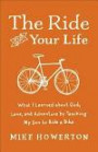 The Ride of Your Life: What I Learned about God, Love, and Adventure by Teaching My Son to Ride a Bike