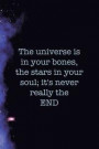 The Universe Is In Your Bones, The Stars In Your Soul; It's Never Really The End: Blank Lined Notebook ( Universe ) Purple Dust