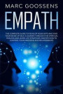Empath The Complete Guide to Develop Your Gifts and Find Your Sense of Self. A Journey Through Spiritual Healing and Learn Life Strategies. Master How to Control Your Emotions and Relationships