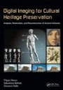 Digital Imaging for Cultural Heritage Preservation: Analysis, Restoration, and Reconstruction of Ancient Artworks (Digital Imaging and Computer Vision)