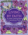 Living by Faith: An Adult Coloring Book of Inspirational Poetry: Christian poetry and Bible Verses to encourage you on the journey of l