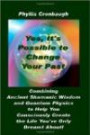 Yes, It's Possible to Change Your Past: Combining Ancient Shamanic Wisdom to Help You Consciously Create the Life You've Only Dreamt About