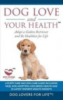Dog Love and Your Health: Adopt a Golden Retriever and Be Healthier for Life: A Puppy Care and Dog Care Guide with FAQs, Dog Adoption, Dog Breed