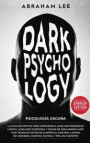 Psicología Oscura: La Guía Definitiva Para Aprender a Analizar Personas, Leer el Lenguaje Corporal y Dejar de Ser Manipulado. Con T