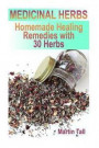 Medicinal Herbs: Homemade Healing Remedies with 30 Herbs: (Herbal Medicine, Herbal Remedies)