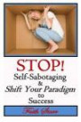 Stop Self-Sabotaging and Shift Your Paradigm to Success: Your Ultimate Guide to Living the Life You Always Wanted (Self-Sabotage Survival Guide, ... Personal Success, Self-Help, Genuine Life)