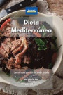 Dieta Mediterránea: Libro de cocina para una vida sana y una baja presión sanguínea. Recetas rápidas y fáciles para vivir y comer bien tod