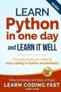 Learn Python in One Day and Learn It Well (2nd Edition): Python for Beginners with Hands-on Project. The only book you need to start coding in Python immediately (Learn Coding Fast) (Volume 1)