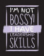 I'm Not Bossy I Have Leadership Skills Notebook: Graph Journal, School Math Teachers, Students, 4x4 Quad Ruled Graph Paper, 200 Lined Pages (8.5' X 11