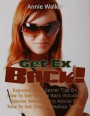 Get Ex Back: Exposed... the Secret Tips On How to Get Your Ex Back Including Special Relationship Advice On How to Get Over a Breakup Today!