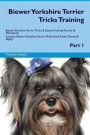 Biewer Yorkshire Terrier Tricks Training Biewer Yorkshire Terrier Tricks & Games Training Tracker & Workbook. Includes: Biewer Yorkshire Terrier Multi