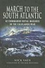 MARCH ON THE SOUTH ATLANTIC: 42 Commando Royal Marines in the Falklands War