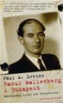 Raoul Wallenberg i Budapest : människan, myten och förintelsen